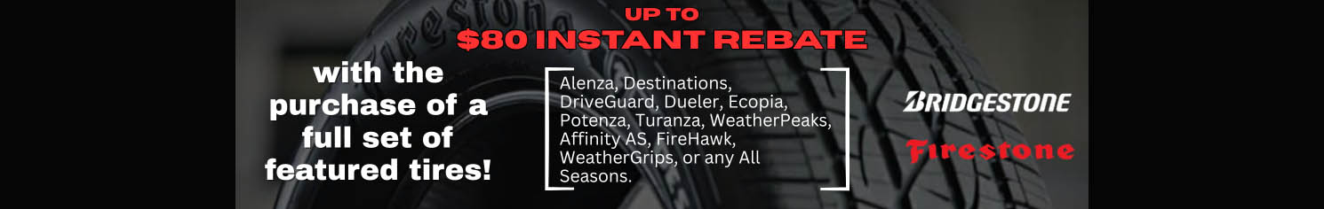 Up to $80 instant rebate - with the purchase of a full set of featured tires!